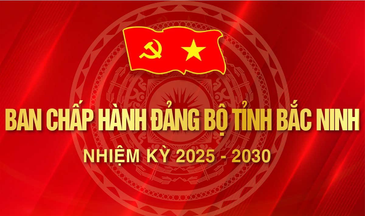  Ban Chấp hành Đảng bộ tỉnh Bắc Ninh, nhiệm kỳ 2025 - 2030
